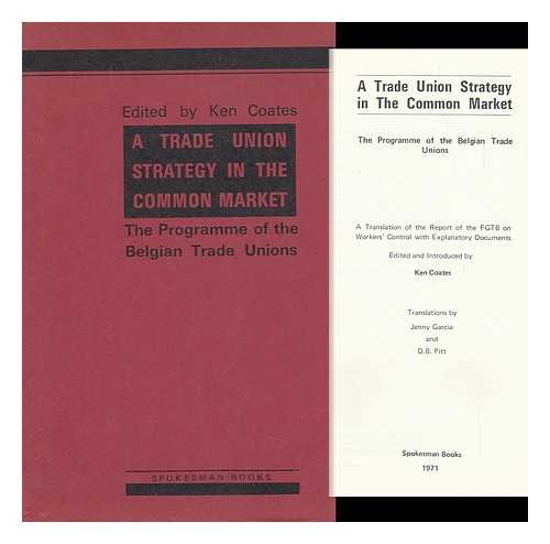 FEDERATION GENERALE DU TRAVAIL DE BELGIQUE. COATES, KEN, ED. - A Trade Union Strategy in the Common Market : the Programme of the Belgian Trade Unions : a Translation of the Report of the FGTB on Workers' Control, with Explanatory Documents / Edited and Introduced by Ken Coates
