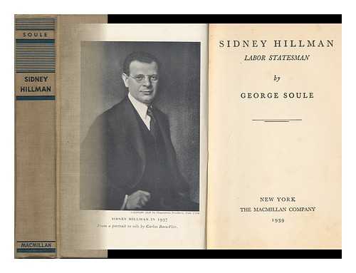 SOULE, GEORGE HENRY (1887-) - Sidney Hillman : Labor Statesman