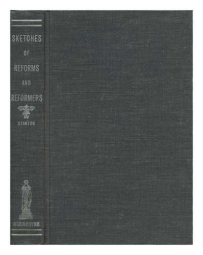 STANTON, HENRY BREWSTER (1805-1887) - Sketches of Reforms and Reformers of Great Britain and Ireland