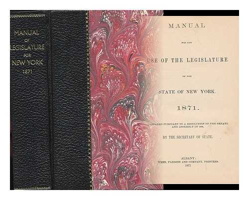 THE SECRETARY OF STATE - Manual for the Use of the Legislature of the State of Newyork 1871. Prepared Pursuant to a Resolution of the Senate and Assembly of 1865