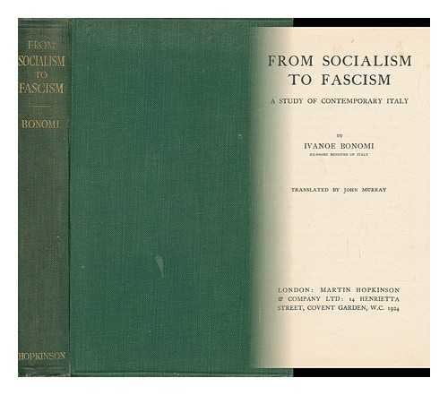 BONOMI, IVANOE (1873-1951) - From Socialism to Fascism : a Study of Contemporary Italy