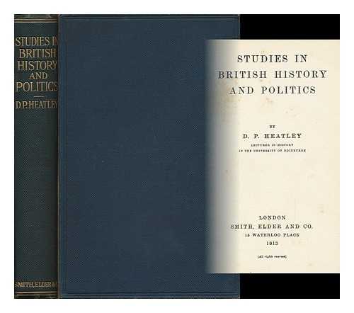 HEATLEY, DAVID PLAYFAIR (B. 1868) - Studies in British History and Politics