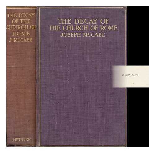 MCCABE, JOSEPH (1867-1955) - The Decay of the Church of Rome / Joseph McCabe