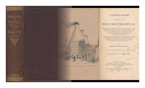 DAVIS, CHARLES THOMAS - A Practical Treatise on the Manufacture of Bricks, Tiles, Terra-Cotta, Etc. ... by Charles Thomas Davis