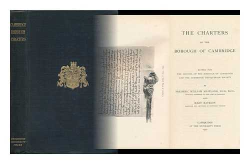 MAITLAND, FREDERIC WILLIAM (1850-1906). BATESON, MARY (1865-1906) - The Charters of the Borough of Cambridge : Edited for the Council of the Borough of Cambridge and the Cambridge Antiquarian Society