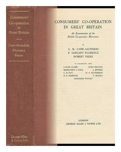 CARR-SAUNDERS, ALEXANDER MORRIS) , SIR (1886-1966). FLORENCE, PHILIP SARGANT (1890-). PEERS, ROBERT (1888-) - Consumer's Co-Operation in Great Britain