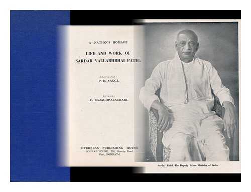 SAGGI, P. D. - Life and Work of Sardar Vallabhbhai Patel : a Nation's Homage / Foreword by C. Rajagopalachari ; Editor in Chief: P. D. Saggi