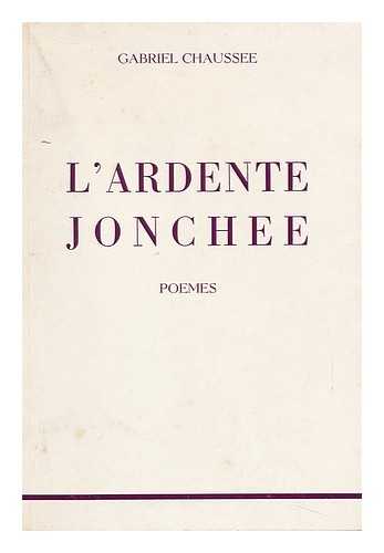 CHAUSSE, GABRIEL. YVONNE CHAUSSEE (ILL. ) - L'Ardente Jonchee