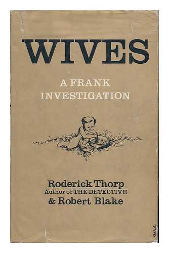 THORP, RODERICK. ROBERT BLAKE - Wives; an Investigation [By] Roderick Thorp and Robert Blake