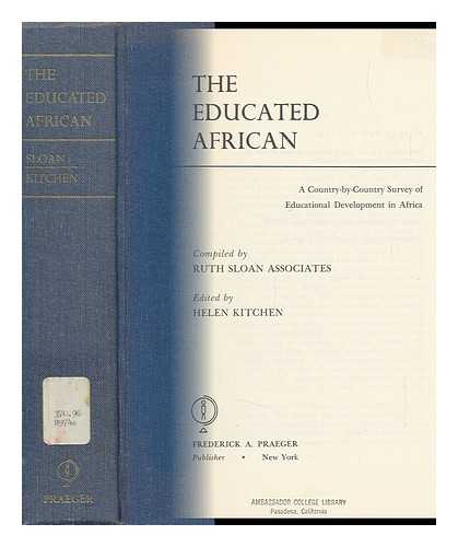 RUTH SLOAN ASSOCIATES, WASHINGTON, D. C. HELEN KITCHEN (ED. ) - The Educated African; a Country-By-Country Survey of Educational Development in Africa. Edited by Helen Kitchen