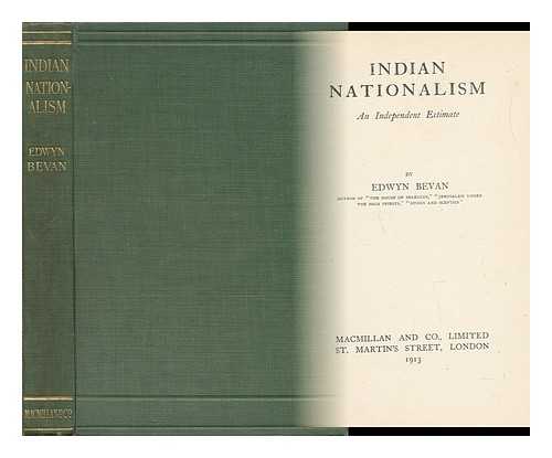 BEVAN, EDWYN ROBERT (1870-1943) - Indian Nationalism. an Independent Estimate