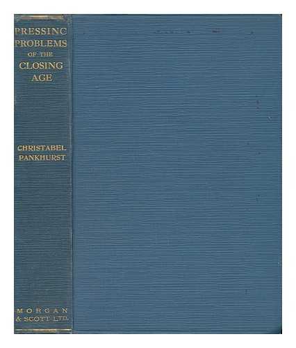 PANKHURST, CHRISTABEL, DAME (1880-1958) - Pressing Problems of the Closing Age