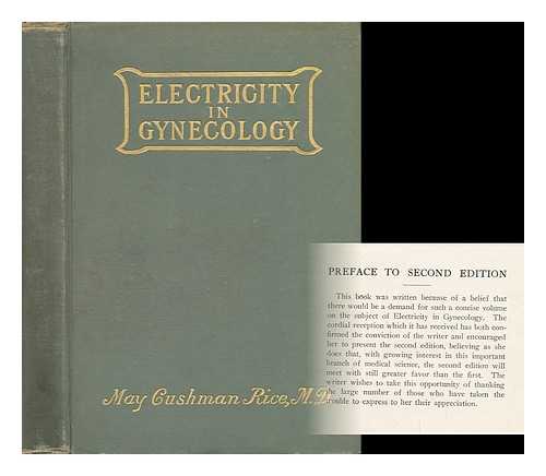 RICE, MAY CUSHMAN (1863-) - Electricity in Gynecology