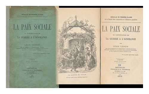 LEBON, LEON - La Paix Sociale : Ou, Continuation De La Guerre a L'Ignorance / Leon Lebon