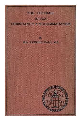 DALE, GODFREY - The Contrast between Christianity and Muhammadanism : Four Lectures Delivered in Christ Church Cathedral, Zanzibar