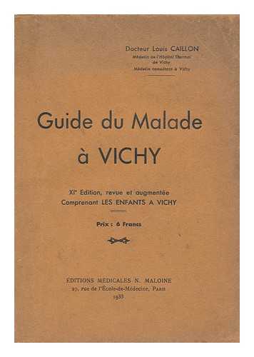 CAILLON, LOUIS - Guide Du Malade a Vichy /louis Caillon