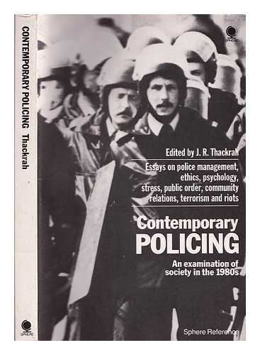 THACKRAH, JOHN RICHARD (ED. ) - Contemporary Policing : an Examination of Society in the 1980s / Edited by J. R. Thackrah