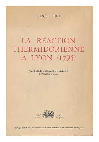 Fuoc, Renee (1929-1955) - La Reaction Thermidorienne a Lyon (1795) Pref. D'Edouard Herriot. Avant-Propos De Andre Fugier Et Andre Leroi-Gourhan