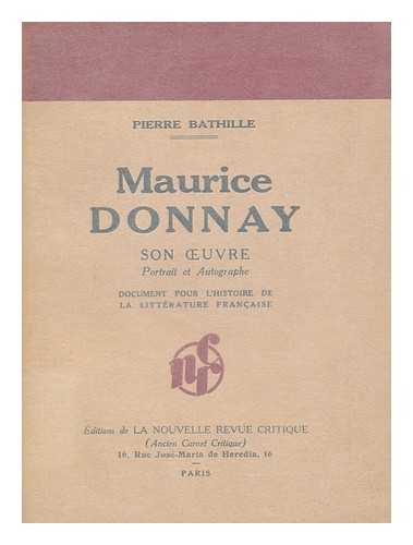 BATHILLE, PIERRE, PSEUD. [I. E. PIERRE LABRACHERIE. ] - Maurice Donnay. Son Oeuvre. Portrait Et Autographe, Etc