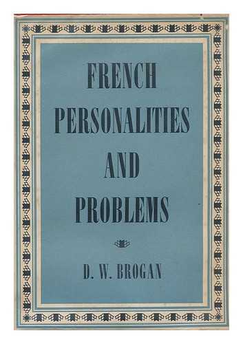 BROGAN, DENIS WILLIAM - French Personalities and Problems, by D. W. Brogan