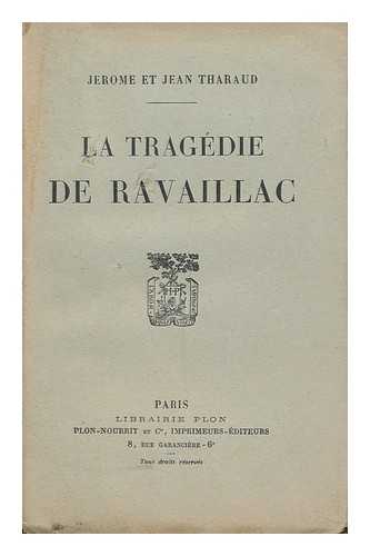 THARAUD, JEROME (1874-1953). JACQUES THARAUD - La Tragedie De Ravaillac / Jerome Et Jacques Tharaud