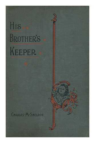 SHELDON, CHARLES MONROE (1857-1946) - His Brother's Keeper, or Christian Stewardship