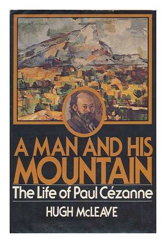 MCLEAVE, HUGH - A Man and His Mountain : the Life of Paul Cezanne / Hugh McLeave