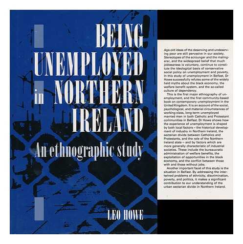 HOWE, LEO - Being Unemployed in Northern Ireland : an Ethnographic Study / Leo Howe