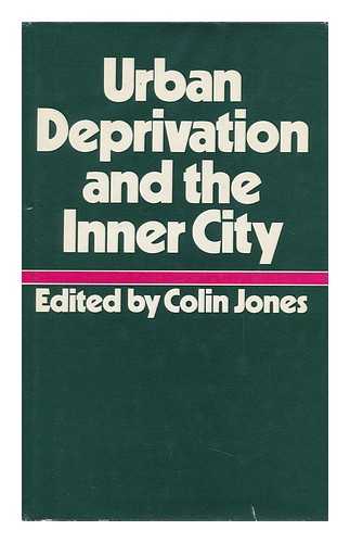 JONES, COLIN (ED. ) - Urban Deprivation and the Inner City / Edited by Colin Jones