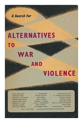 FERGUSON, JOHN. HOWARD JONES. SIR HERBERT READ [ET AL]. TED DUNN (ED. ) - Alternatives to War and Violence--A Search [Essays By] John Ferguson [And Others] Editor: Ted Dunn. Foreword by Dudley, Bishop of Colchester
