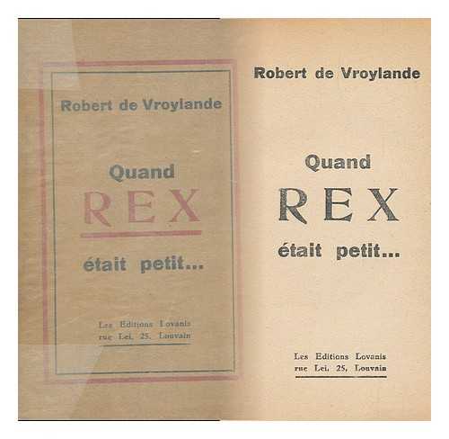 VROYLANDE, ROBERT DE - Quand Rex Etait Petit ...