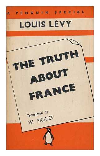 LEVY, LOUIS - The Truth about France, by Louis Levy; Translation by W. Pickles