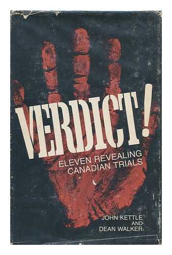 KETTLE, JOHN. DEAN WALKER - Verdict! Eleven Revealing Canadian Trials