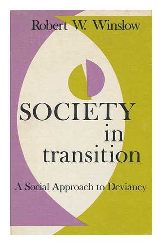 WINSLOW, ROBERT WALLACE - Society in Transition; a Social Approach to Deviancy [By] Robert W. Winslow