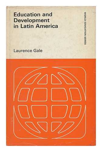 GALE, LAURENCE - Education and Development in Latin America, with Special Reference to Colombia and Some Comparison with Guyana, South America
