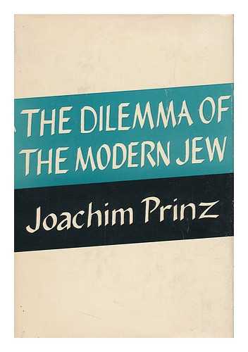 PRINZ, JOACHIM (1902-1988) - The Dilemma of the Modern Jew