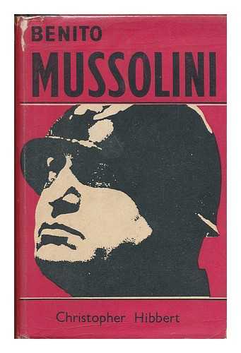 HIBBERT, CHRISTOPHER - Benito Mussolini : a Biography / Christopher Hibbert