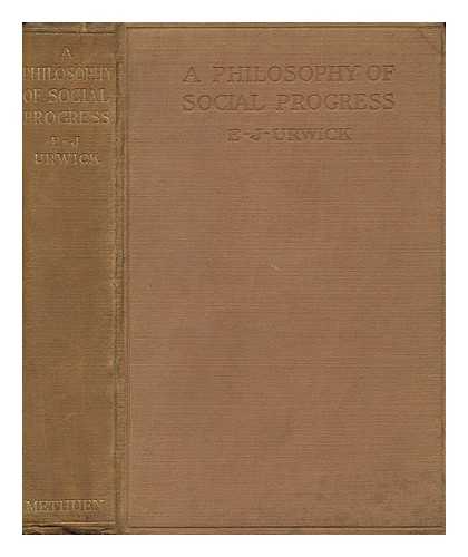 URWICK, EDWARD JOHNS (1867-1945) - A Philosophy of Social Progress
