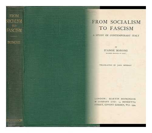 BONOMI, IVANOE (1873-1951) - From Socialism to Fascism : a Study of Contemporary Italy - [ Dal Socialismo Al Fascismo. English ]