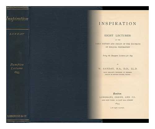 SANDAY, WILLIAM (1843-1920) - Inspiration : Eight Lectures on the Early History and Origin of the Doctrine of Biblical Inspiration, Being the Bampton Lecture for 1893