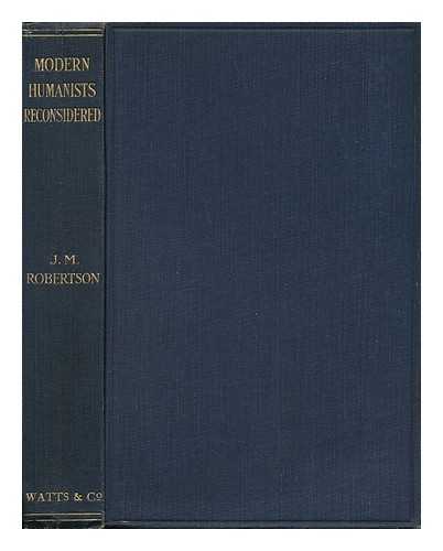 ROBERTSON, JOHN MACKINNON (1856-1933) - Modern Humanists Reconsidered