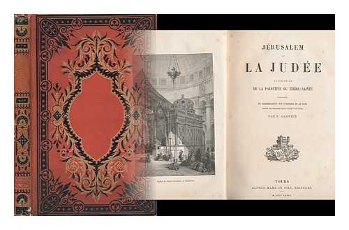 GARNIER, ERNEST HENRI - Jerusalem Et La Judee : Description De La Palestine Ou Terre Sainte... / Par E. Garnier