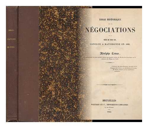 LEVAE, ADOLPHE - Essai Historique Sur Les Negociations De La Treve De Vingt Ans, Conclue a Ratisbonne En 1684