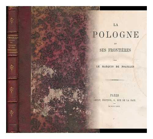 NOAILLES, EMMANUEL HENRI VICTURNIEN, MARQUIS DE (1830-1909) - La Pologne Et Ses Frontieres / Par Le Marquis De Noailles