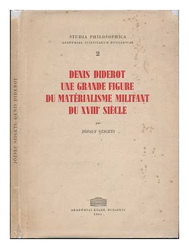SZIGETI, JOZSEF (1921-) - Denis Diderot : Une Grande Figure Du Materialisme Militant Du Xviiie Siecle / Par József Szigeti