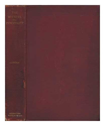 GORDON, GEORGE A. (GEORGE ANGIER (1853-1929) - The Witness to Immortality in Literature, Philosophy and Life