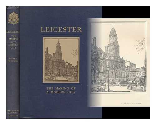 WADDINGTON, ROBERT GUY - Leicester : the Making of a Modern City
