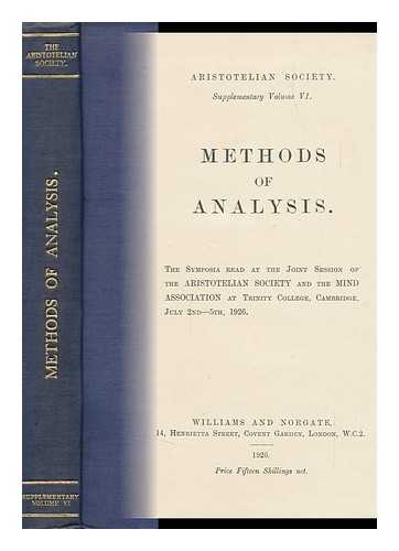 ARISTOTELIAN SOCIETY (GREAT BRITAIN) - Methods of Analysis. the Symposia Read At the Joint Session of the Aristotelian Society and the Mind Association ... 1926. [Supplementary Vol. 6.]