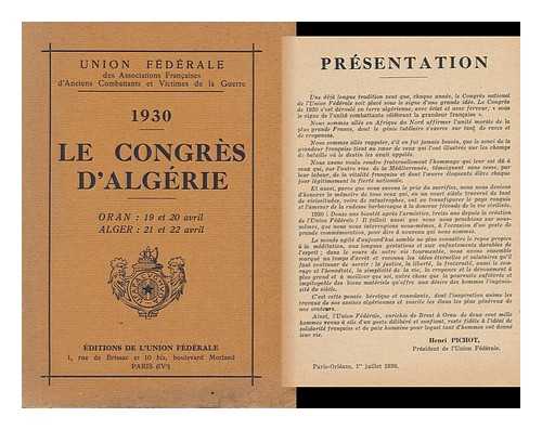 UNION FEDERALE DES ASSOCIATIONS FRANCAIS D'ANCIENS COMBATTANTS ET VICTIMS DE LA GUERRE - Le Congres D'Algerie 1930. Oran: 19 et 20 avril - Alger: 21 et 22 avril