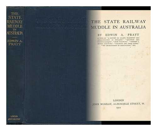 PRATT, EDWIN A. (1854-1922) - The State Railway Muddle in Australia